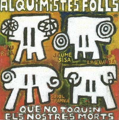 2000 ALQUIMISTES FOLLS Que no toquin els nostres morts